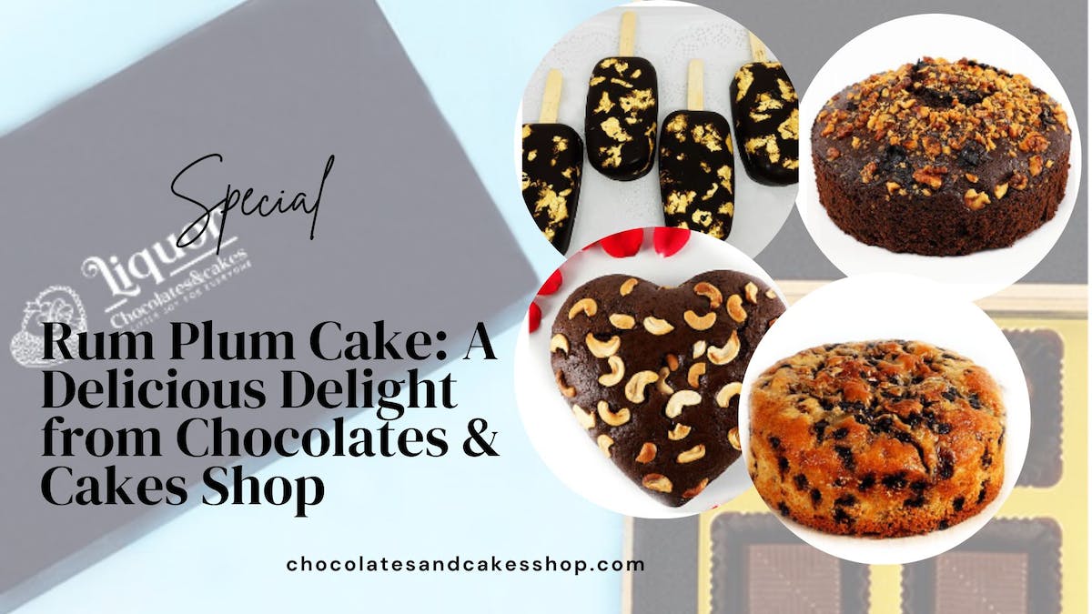 Indulge in the Richness of Rum Plum Cake: A Delicious Delight from Chocolates & Cakes Shop