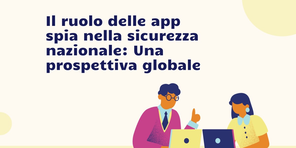 Il ruolo delle app spia nella sicurezza nazionale: Una prospettiva globale
