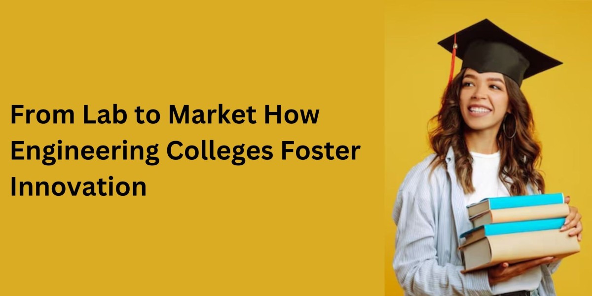 From Lab to Market: How Engineering Colleges Foster Innovation