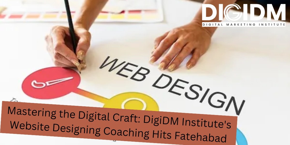 Mastering the Digital Craft: DigiDM Institute's Website Designing Coaching Hits Fatehabad
