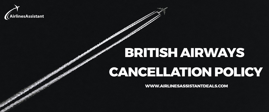 British Airways Cancellation Policy – Airlines Assistant