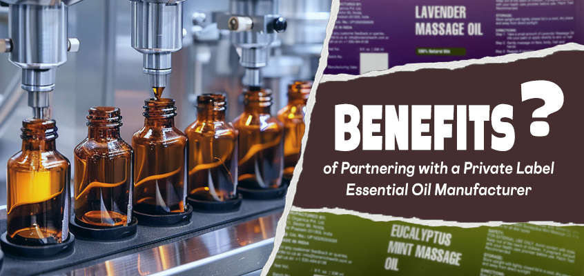Discover the Benefits of Partnering with a Private Label Essential Oil Manufacturer