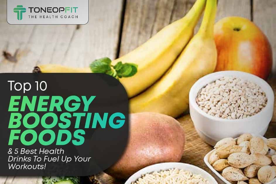 Top 10 Foods for Energy and 5 Essential Health Drinks for Workout Fuel