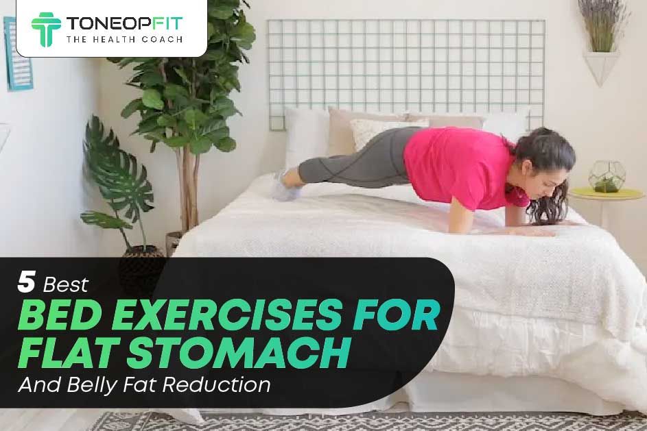 Top 5 Bed Exercises to Flatten Your Stomach and Reduce Belly Fat