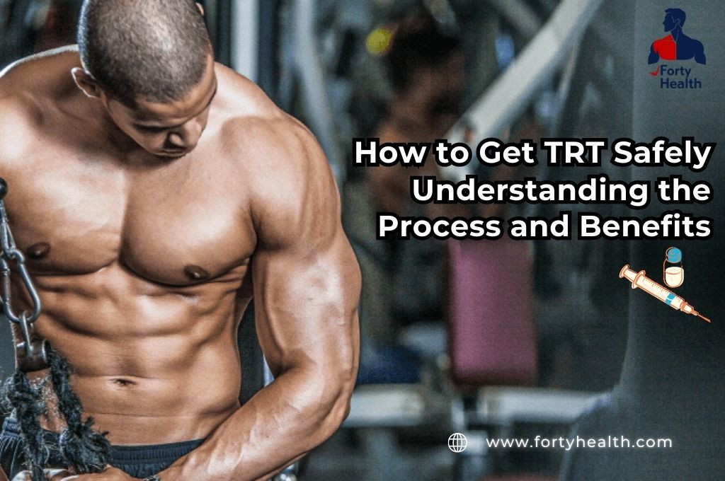 How to Get TRT Safely: Understanding the Process and Benefits
