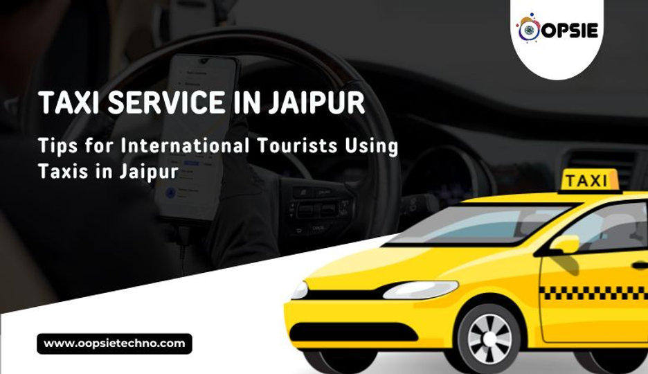 Tips for International Tourists Using Taxis in Jaipur