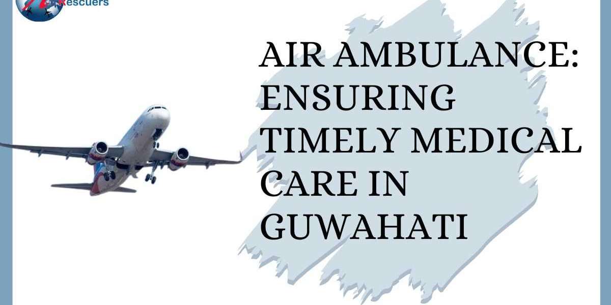 Air Ambulance: Ensuring Timely Medical Care in Guwahati