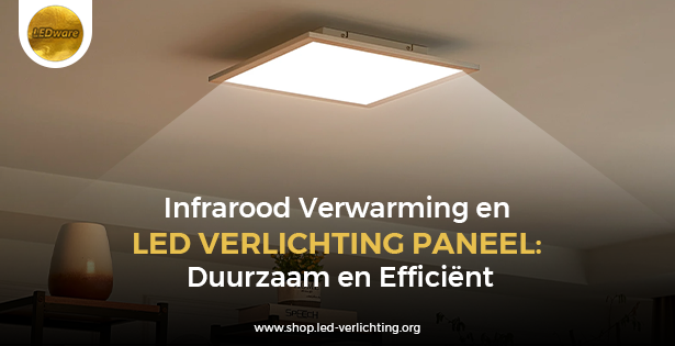 Infrarood Verwarming en LED Verlichting Paneel: Duurzaam en Efficiënt