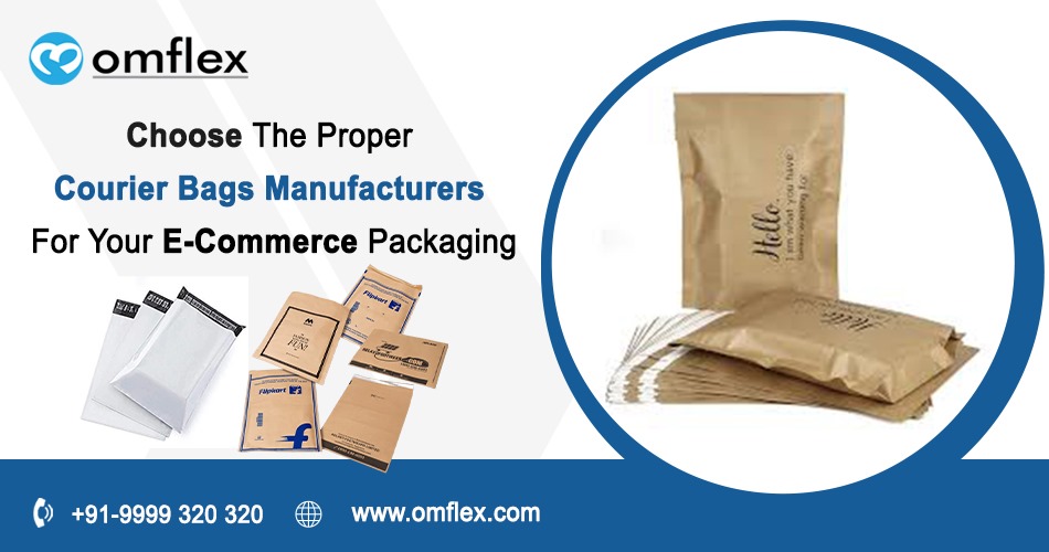 Choose the Proper Courier Bags Manufacturers for Your E-Commerce Packaging