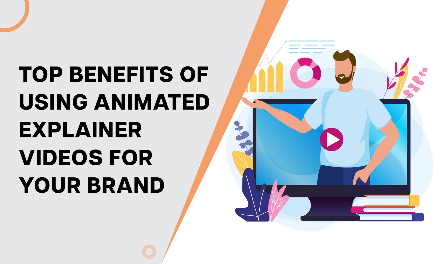 Top Benefits of Animated Explainer Videos for Your Brand