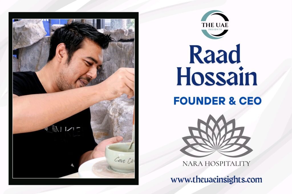 Crafting Joy With Art And Hospitality With Nara Hospitality: Raad Hossain - The Uae insights