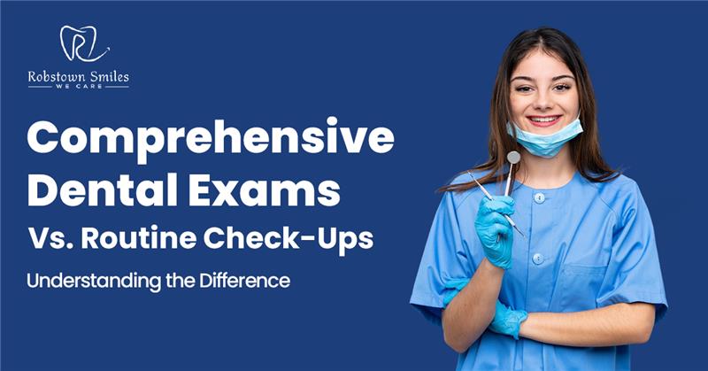 Comprehensive Dental Exams vs. Routine Check-Ups: What Sets Them Apart | Robstown Smiles
