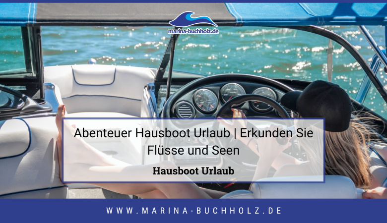 marina buchholz — Abenteuer Hausboot Urlaub | Erkunden Sie Flüsse und Seen