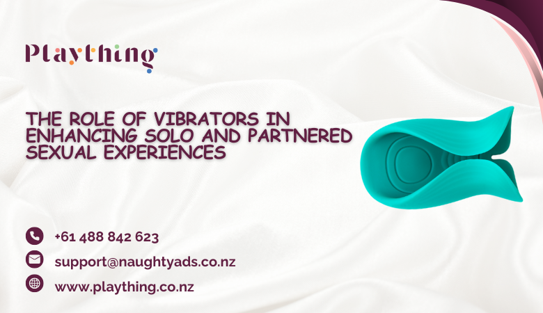 Play Thing — The Role of Vibrators in Enhancing Solo and Partnered Sexual Experiences