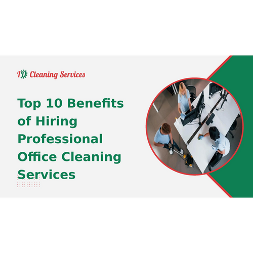 Top 10 Benefits of Hiring Professional Office Cleaning Services
