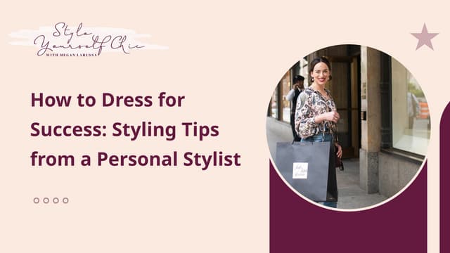 How to Dress for Success Styling Tips from a Personal Stylist | PPT