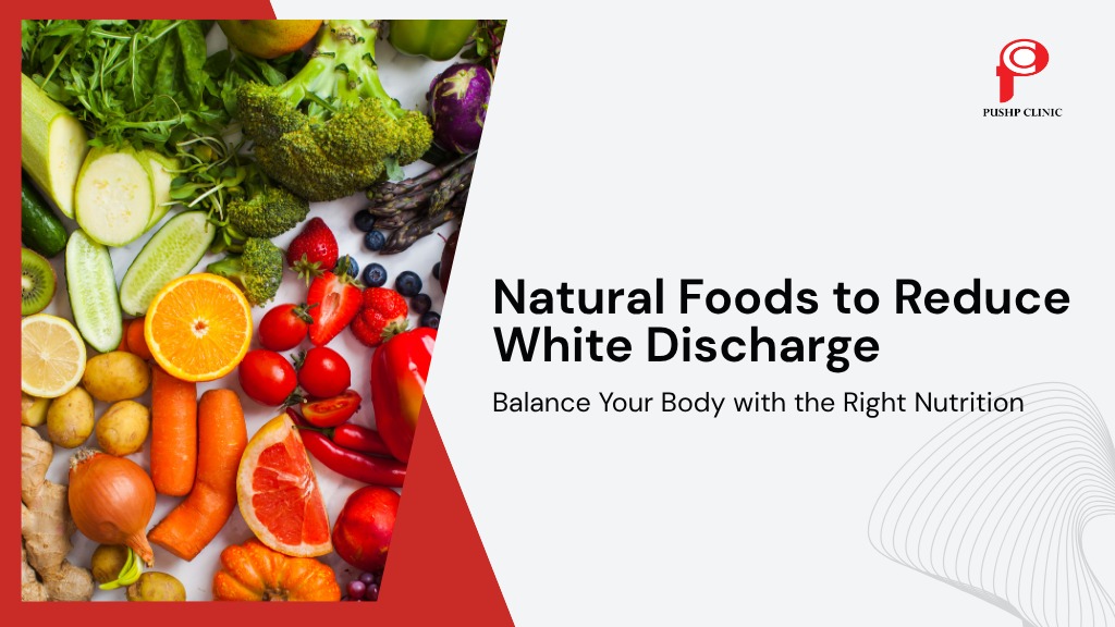 Food Remedies For White Vaginal Discharge In Women - Pushp Clinic