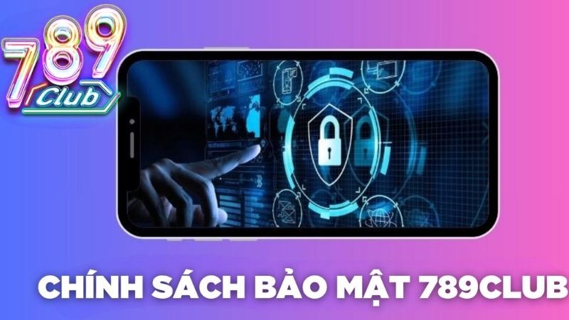 Chính sách bảo mật 789club: Bảo vệ quyền riêng tư của bạn