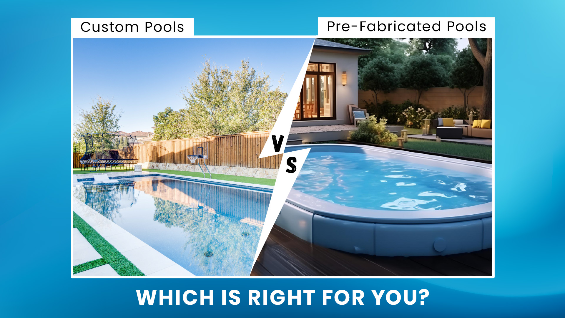 Custom Pools vs Prefabricated Pools: Which is Right for You?