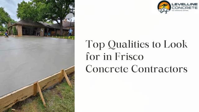 Top Qualities to Look for in Frisco Concrete Contractors | PDF