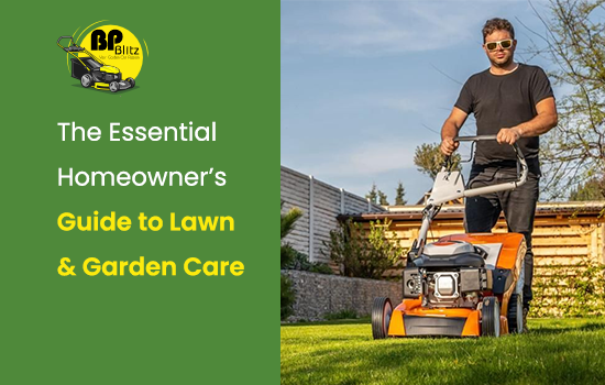The Essential Homeowner’s Guide to Lawn & Garden Care