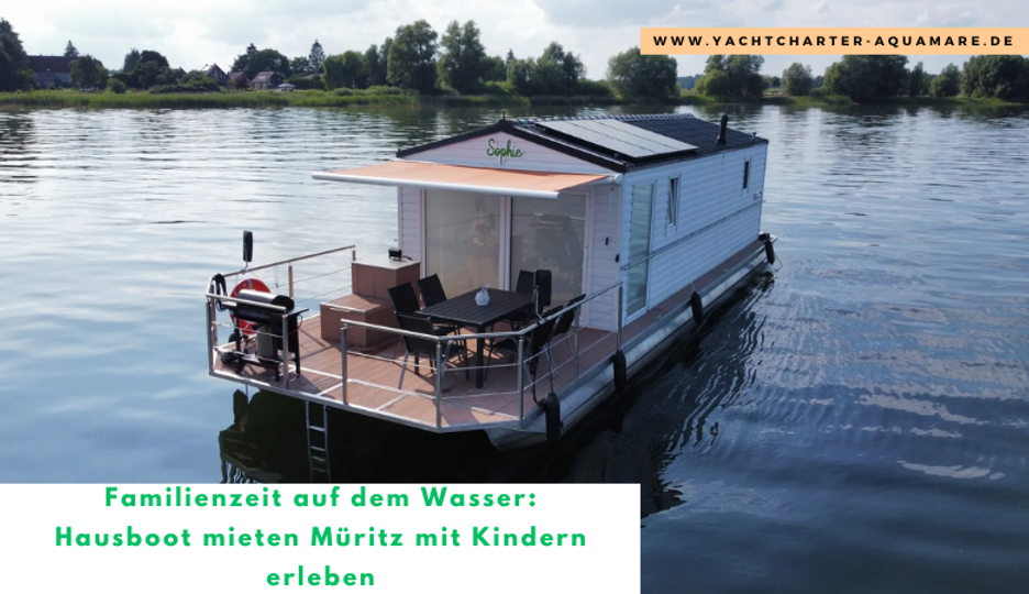 Familienzeit auf dem Wasser: Hausboot mieten Müritz mit Kindern erleben